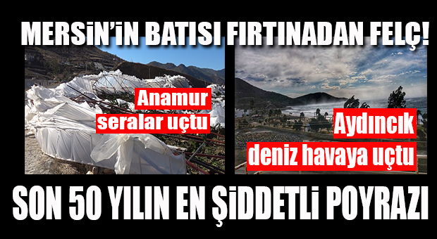 MERSİN’İN BATISI FIRTINAYA TESLİM!