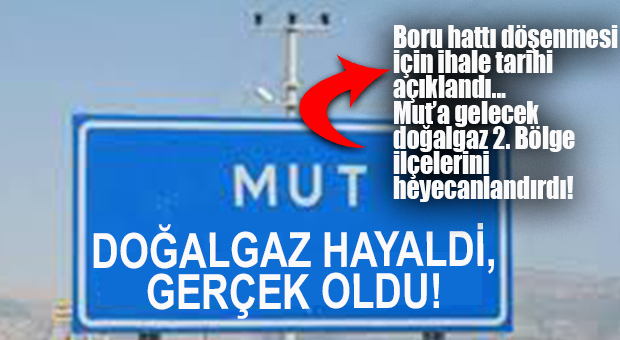 MUT DOĞALGAZA KAVUŞUYOR… İHALE TARİHİ AÇIKLANDI