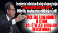 İŞÇİLERİ BU KEZ İLÇELERE SÜRMEDİ, BİRİMLERİNİ DEĞİŞTİRDİ