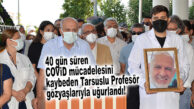 TARSUSLU PROFESÖR 40 GÜN SÜREN KORONA MÜCADELESİNİ KAYBETTİ!