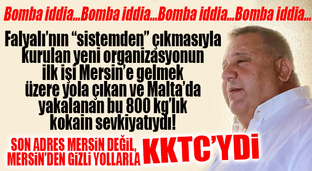 BOMBA İDDİA: “MERSİN’E GELECEK KOKAİN FALYALI’NIN ARDINDAN KURULAN UYUŞTURUCU ORGANİZASYONUNUN İLK İŞİYDİ!”