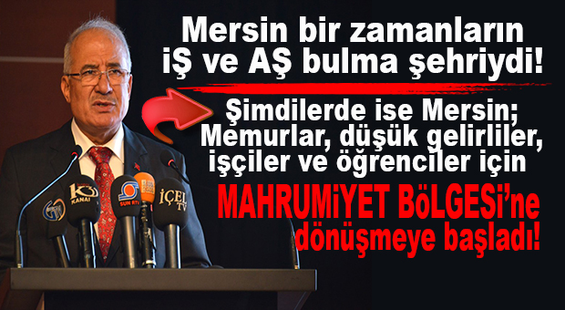 İYİ PARTİLİ KOCAMAZ: “MERSİN MAHRUMİYET BÖLGESİNE DÖNÜŞÜYOR, TERSİNE GÖÇ ARTIYOR!”