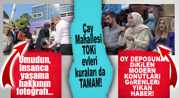 HDP’Lİ MECLİS ÜYELERİNİ ÜZECEK HABER: ÇAY MAHALLESİ SAKİNLERİ YENİ EVLERİNE KAVUŞTU!