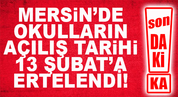 FLAŞ…FLAŞ…FLAŞ… MERSİN’DE OKULLARIN AÇILIŞ TARİHİ ERTELENDİ!