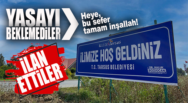 TARSUS YASAYI BEKLEMEDİ… İLAN ETTİ! “İLİMİZE HOŞ GELDİNİZ”