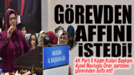 AK PARTİ MERSİN’DE KADIN KOLLARI İL BAŞKANI AYSEL MAVİOĞLU ÖNER, “GÖREVDEN AFFINI” İSTEDİ!