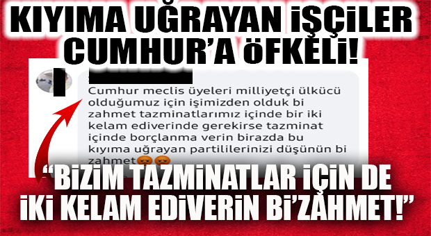 CUMHUR’U MERSİN SEÇİMLERİNDE ZORLAYACAK KONU KENDİ TABANINDAN GELDİ: “KIYIMA UĞRAYAN İŞÇİLERİN İŞE DÖNÜŞLERİ VE TAZMİNATLARI İÇİN UĞRAŞIN Bİ’ZAHMET!”