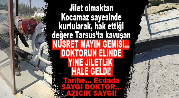 TİPİK DOKTOR KLASİĞİ… NUSRET MAYIN GEMİSİ KADERİNE TERKEDİLDİ