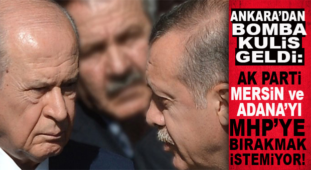 CUMHUR’DA MERSİN MASADA… AK PARTİ MERSİN VE ADANA’YI MHP’YE BIRAKMAK İSTEMİYOR! BOMBA ÖTESİ KULİS…