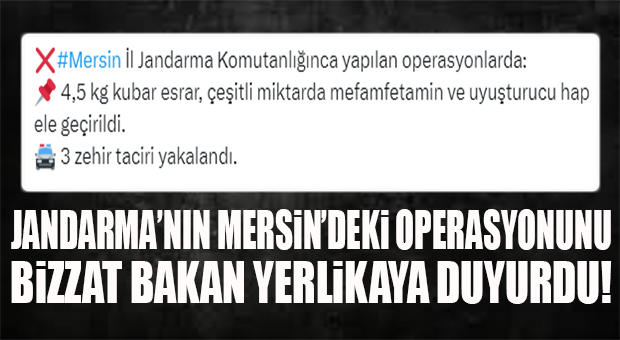 MERSİN’DE 3 ZEHİR TACİRİNİN YAKALANDIĞINI İÇİŞLERİ BAKANI DUYURDU!