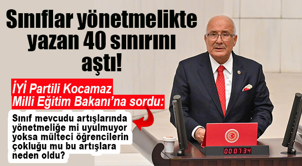 İYİ PARTİLİ KOCAMAZ, SINIFLARIN 40’I AŞMASI VE MÜLTECİ ÖĞRENCİLERLE İLGİLİ SORUNLARI TBMM’YE TAŞIDI!