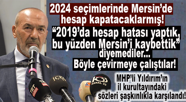 DÖNEMİN EN AĞIR KAYBEDENİ:  MHP MERSİN’DE YAPTIĞI HATAYI ÖRTMEK İÇİN HAMASİ NUTUKLARA SIĞINDI! 