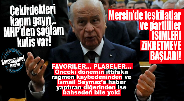 MHP’DE MERSİN BÜYÜKŞEHİR İÇİN İSİMLERİ PİYASAYA SÜRDÜLER… TABANDA VE TEŞKİLATTA DÖNDÜRÜLEN İŞTE O İSİMLER…