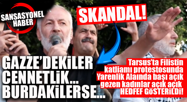 TARSUS’TAKİ FİLİSTİN BASIN AÇIKLAMASINDA SKANDAL: FİLİSTİN’İ BIRAKTILAR, YARENLİK ALANINDA GEZEN BAŞI AÇIK KADINLARI HEDEF ALDILAR!