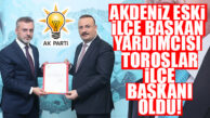 AK PARTİ TOROSLAR İLÇE BAŞKANLIĞINA AKDENİZ İLÇE ESKİ YÖNETİCİSİ ATANDI!