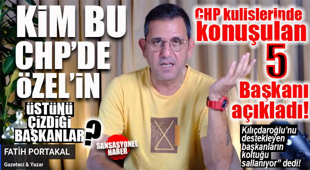 FATİH PORTAKAL ÜSTÜ ÇİZİLEN 5 CHP’Lİ BÜYÜKŞEHİR BELEDİYE BAŞKANINI AÇIKLADI… BOMBA KULİS!