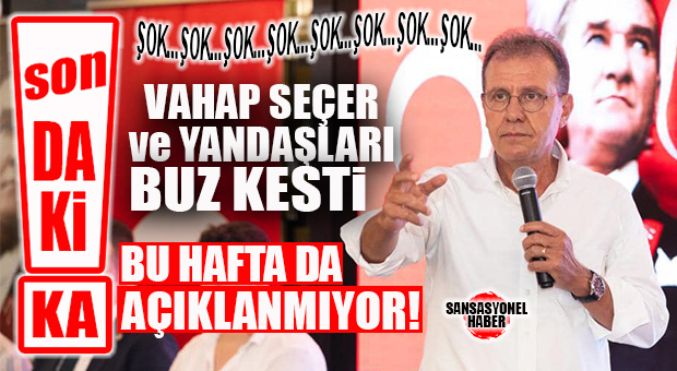 SON DAKİKA! SEÇER’E VE SEÇER’CİLERE YENİ ŞOK: BU HAFTA DA AÇIKLANMIYOR…