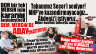 SEÇER’İN NEYE GÜVENDİĞİ ORTAYA ÇIKTI! DEM’DEN MERSİN KARARI: “MHP’YE KAZANDIRACAĞIMIZA SEVDİĞİMİZ SEÇER’E OY VERECEĞİZ!”