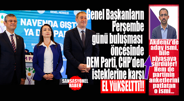 DEM PARTİ, CHP’YE KARŞI ATAĞA KALKTI: AKDENİZ İÇİN İSİM BİLE PİYASAYA SÜRDÜ!