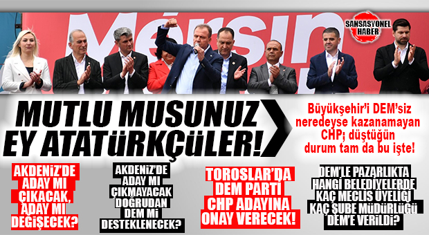 CHP MERSİN’DE DEM’E RESMEN TESLİM: AKDENİZ ADAYLIĞI KİME KALACAK, TOROSLAR’DA DEM’İN UYGUN GÖRDÜĞÜ HANGİ ADAY AÇIKLANACAK? HEY GİDİ CHP HEY!