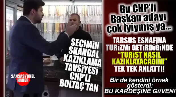 BUNU DA GÖRDÜK YA, ÖLSEK DE GAM YEMEYİZ: CHP’Lİ TARSUS ADAYI BOLTAÇ ESNAFA “TURİST NASIL KAZIKLANIR”I ANLATTI!