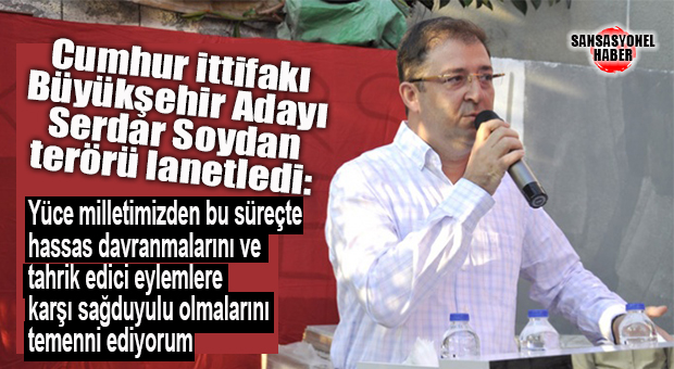 SERDAR SOYDAN, İSTANBUL ADLİYESİNDE GERÇEKLEŞTİRİLEN TERÖR SALDIRISINI KINADI!