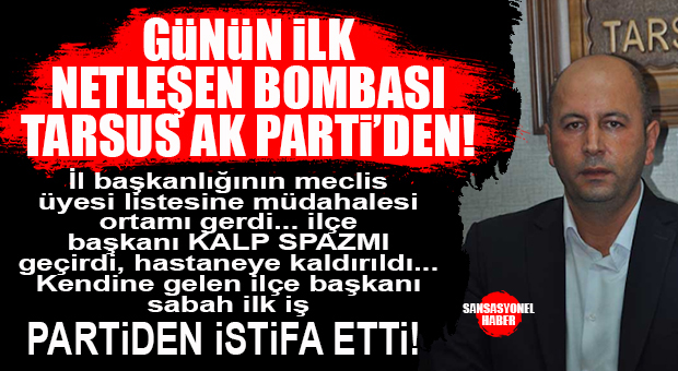 MECLİS ÜYESİ TARTIŞMASINDA RAHATSIZLANAN AK PARTİ TARSUS İLÇE BAŞKANI HASTANEDEN ÇIKAR ÇIKMAZ İSTİFA ETTİ! TARSUS KARIŞTI… BOMBA GELİŞME!