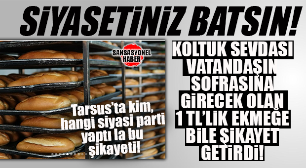 BU KADAR DA VİCDANSIZLAŞMAYIN BARİ: TARSUS BELEDİYESİ’NİN RAMAZAN’DA EKMEĞİ 1 TL’DEN SATACAK OLMASINI RAKİP SİYASİ PARTİLER CİMER’E ŞİKâYET ETMİŞ!