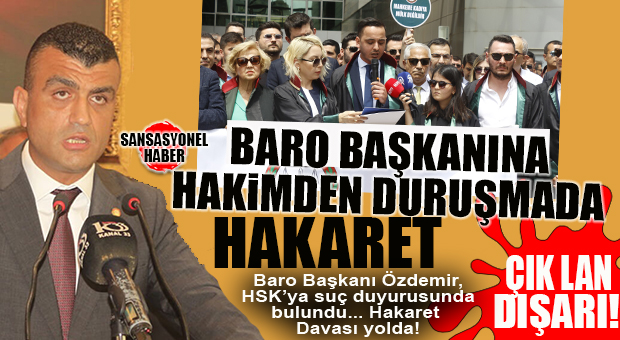 MERSİN BAROSU BAŞKANI GAZİ ÖZDEMİR, KENDİSİNE HAKARET EDEN HÂKİM HAKKINDA HSK’YA SUÇ DUYURUSUNDA BULUNDU… HAKARET DAVASI DA AÇIYOR!