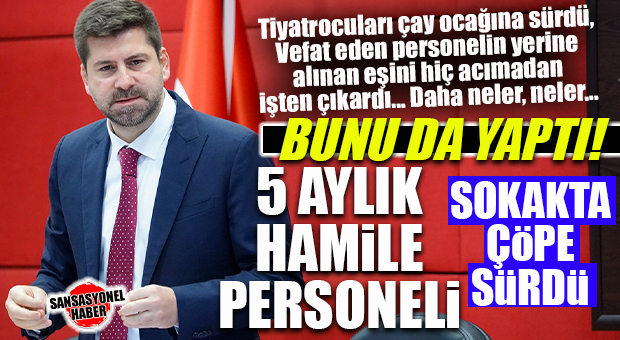 CHP’Lİ BOLTAÇ’TAN HAMİLE PERSONELE ŞOK SÜRGÜN: SOKAKTA ÇÖPE SÜRDÜ!