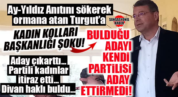 AY-YILDIZ’I SÖKEN TURGUT’A YENİ ŞOK: KADIN KOLLARI İÇİN DESTEKLEDİĞİ ADAYIN ADAYLIĞI, İTİRAZLAR SONUCU DÜŞÜRÜLDÜ!