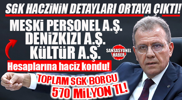 SGK’NIN CHP’Lİ BÜYÜKŞEHİR’E HACZİNİN DETAYLARI ORTAYA ÇIKTI: TOPLAM BORÇ 570 MİLYON TL!