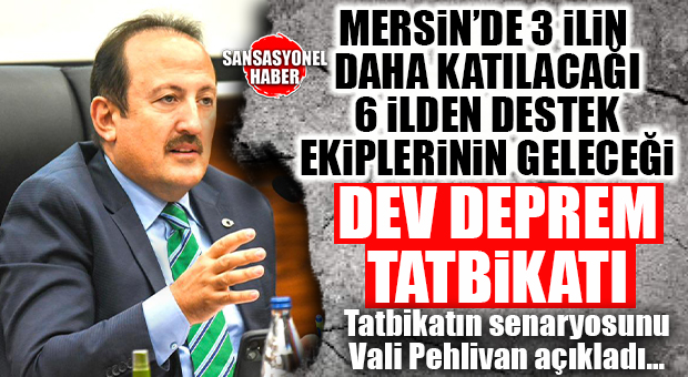 MERSİN’DE DEV DEPREM TATBİKATI… SENARYOYA GÖRE MERKEZ ÜSSÜ TARSUS VE 7.0 BÜYÜKLÜĞÜNDE!