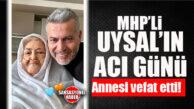 MHP MERSİN MİLLETVEKİLİ UYSAL’IN ANNESİ VEFAT ETTİ