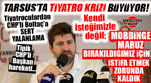 GÜNÜN YALANLAMASI! TARSUS’TA BELEDİYE TİYATROCULARI KONUŞTU: “BASKIYA DAHA FAZLA DAYANAMADIĞIMIZ İÇİN İSTİFA ETTİK!”