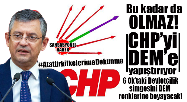 İTİRAF GELDİ, CHP BUNU DA YAPMAK İÇİN HAREKETE GEÇTİ: DEVLETÇİLİK OK’U DEM RENKLERİNE ÇEVRİLECEK!