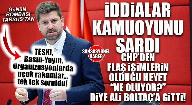 SORDULAR DA NE YANIT ALDILAR? TARSUS CHP’Lİ HEYETTEN CHP’Lİ BOLTAÇ’A BOMBA ÇIKARMA: “YOLSUZLUK İDDİALARINI TEK TEK SORDULAR!”