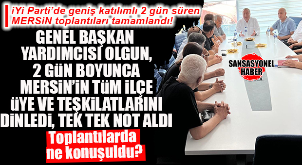 İYİ PARTİ’NİN 2 GÜNLÜK MERSİN GENELİ İSTİŞARE TOPLANTISI SONA ERDİ!