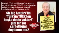 HALKIN AVUKATI İZZET ULUDAĞ YAZDI: “MİLLİ DEVRİMCİ ATATÜRK’ÜN DOSTLARI KİMLERDİR?”