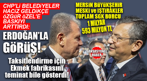 HACİZ YİYEN MERSİN BÜYÜKŞEHİR’İN SGK BORCU: 1 MİLYAR 593 MİLYON TL… TAKSİTLENDİRME İÇİN EKMEK FABRİKASINI TEMİNAT BİLE VERDİ!