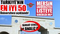 DİKKAT ÇEKEN ANALİZ: TÜRKİYE’NİN EN İYİ 50 ÜNİVERSİTESİ AÇIKLANDI! MERSİN ÜNİVERSİTESİ LİSTEYE GİREBİLDİ Mİ?