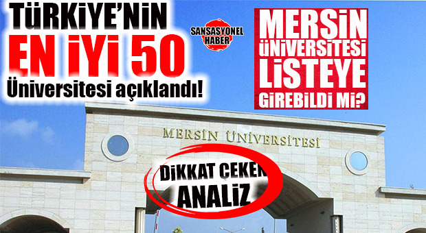 DİKKAT ÇEKEN ANALİZ: TÜRKİYE’NİN EN İYİ 50 ÜNİVERSİTESİ AÇIKLANDI! MERSİN ÜNİVERSİTESİ LİSTEYE GİREBİLDİ Mİ?