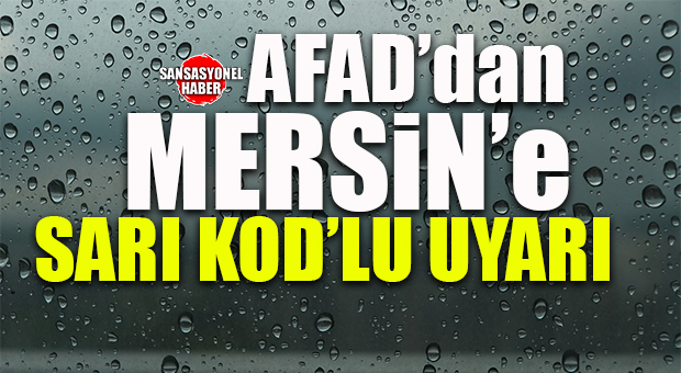 MERSİN’E AFAD’DAN SARI KODLU UYARI!