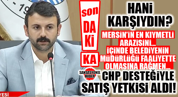 SON DAKİKA… DEM’Lİ YÖNETİM, AKDENİZ BELEDİYESİ’NE AİT MÜDÜRLÜĞÜN OLDUĞU ARSAYI SATIYOR! MERSİN’İN EN KIYMETLİ ARAZİSİNİN SATIŞINA DEM VE CHP’DEN ONAY!