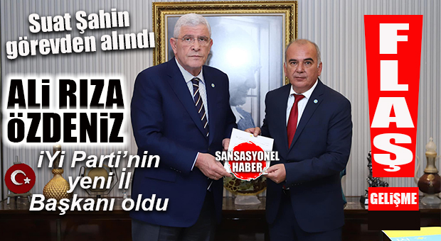 FLAŞ GELİŞME… İYİ PARTİ’DE İL BAŞKANI ALİ RIZA ÖZDENİZ OLDU!