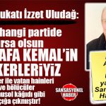 HALKIN AVUKATI İZZET ULUDAĞ YAZDI: “MUSTAFA KEMAL’İN ASKERLERİ KİMLERDİR?”