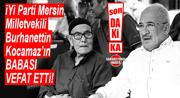 SON DAKİKA… BURHANETTİN KOCAMAZ’IN BABASI VEFAT ETTİ