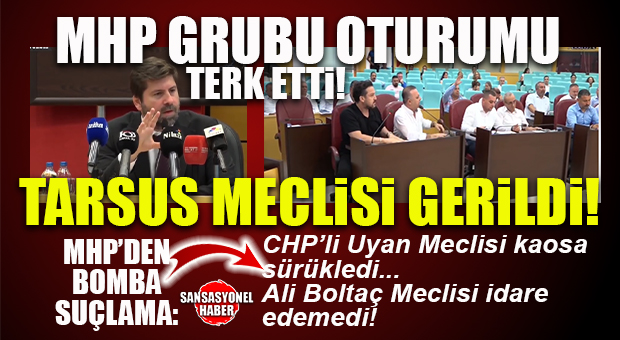 TARSUS’TA GERGİN MECLİS: MHP GRUBU MECLİSİ TERK ETTİ!