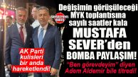 BOMBA GELDİ: AK PARTİLİ MUSTAFA SEVER ÖYLE BİR MESAJ ATTI Kİ… İL BAŞKANI MI OLUYOR?