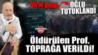 EMEKLİ PROF, TOPRAĞA VERİLDİ… OĞLU TUTUKLANDI!